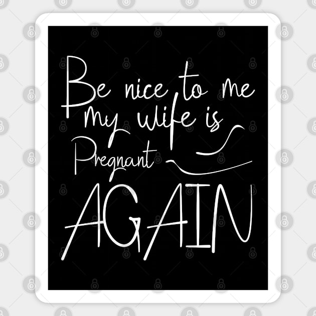 Be Nice To Me My Wife Is Pregnant Again White Calligraphy Black Magnet by BijStore